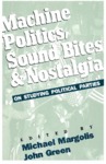 Machine Politics, Sound Bites and Nostalgia