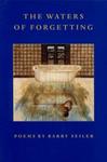 The Waters of Forgetting: The Poems of Barry Seiler