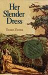 Her Slender Dress by Susan Yuzna