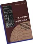The Thames Embankment: Environment, Technology, and Society in Victorian London by Dale H. Porter