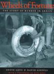Wheels of Fortune: The Story of Rubber in Akron by Steve Love and David Giffels