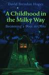 A Childhood in the Milky Way: Becoming a Poet in Ohio by David Brendan Hopes