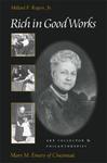 Rich in Good Works: Art Collector and Philnathropist - Mary M. Emery of Cincinnati by Millard F. Rogers Jr.