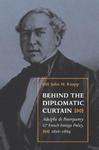 Behind the Diplomatic Curtain: Adolphe de Bourqueney and French Foreign Policy, 1816-1869