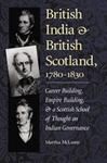 British India and British Scotland, 1780-1830: Career-Building, Empire-Building, and a Scottish School of Thought on Indian Governance