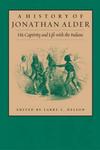 A History of Jonathan Alder: His Captivity and Life with the Indians