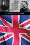 The Ireland That We Made: Arthur and Gerald Balfour's Contribution to the Origins of Modern Ireland