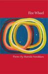 Fire Wheel: Poems by Sharmila Voorakkara by Sharmila Voorakkara