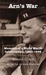 Arn's War: Memoirs of a World War II Infantryman, 1940-1946 by Edward C. Arn and Jerome Mushkat