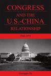 Congress and the U. S.-China Relationship 1949-1979