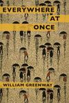 Everywhere at Once by William Greenway