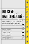 Buckeye Battleground: Ohio, Campaigns, and Elections in the Twenty-First Century by Daniel J. Coffey, John C. Green, David B. Cohen, and Stephen C. Brooks