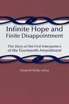 Infinite Hope and Finite Disappointment: The Story of the First Interpreters of the Fourteenth Amendment by Elizabeth Reilly