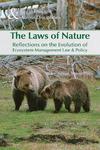 The Laws of Nature: Reflections on the Evolution of Ecosystem Management Law and Policy by Kalyani Robbins